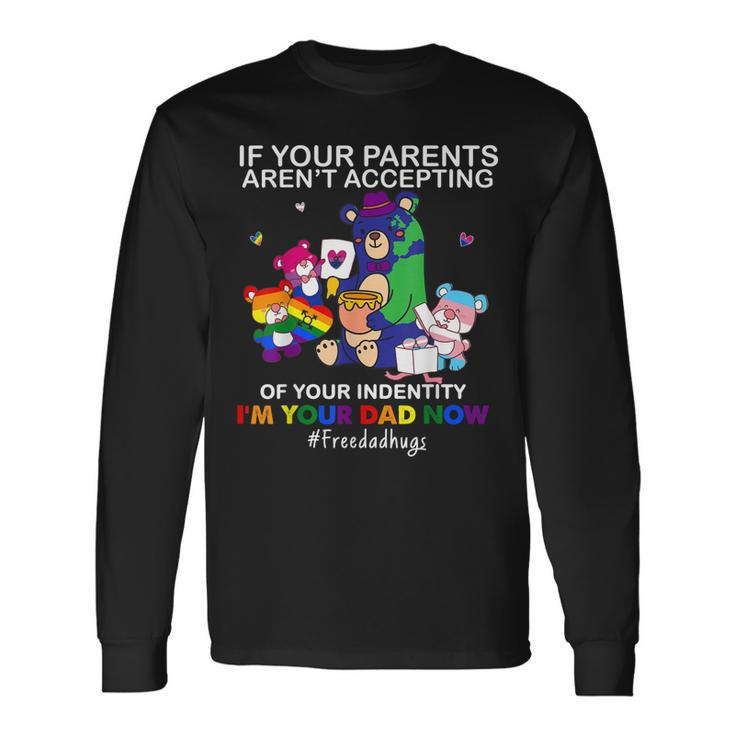 Im Your Dad Now Free Dad Hug Lgbt Supporter Lgbt Bear Lover Long Sleeve T-Shirt