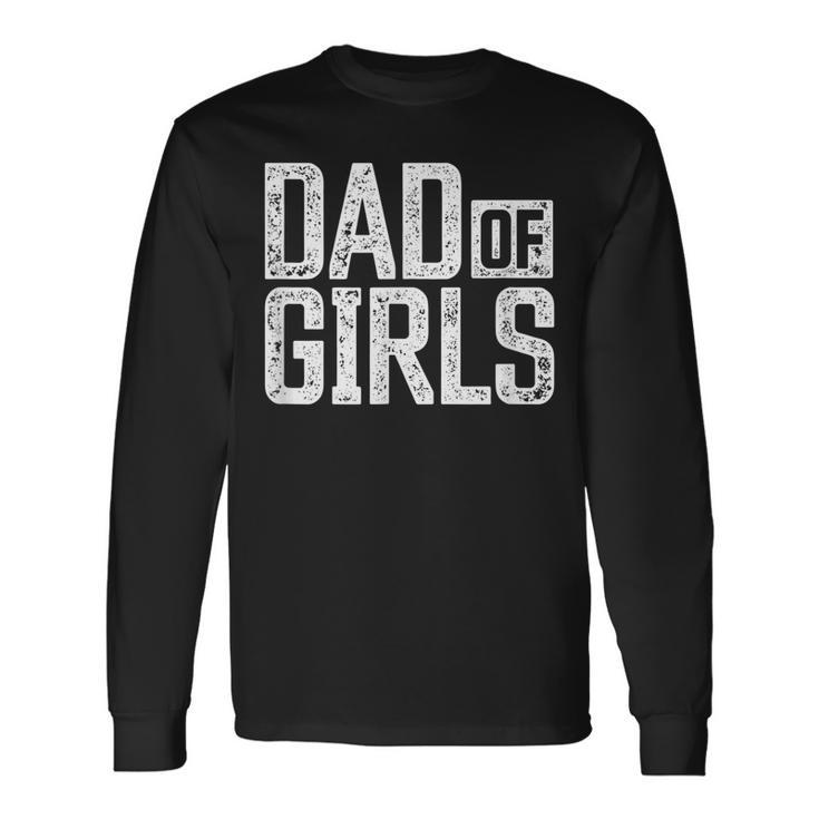 Dad Of Girls For Men Proud Father Of Girls Vintage Dad V2 Long Sleeve T-Shirt