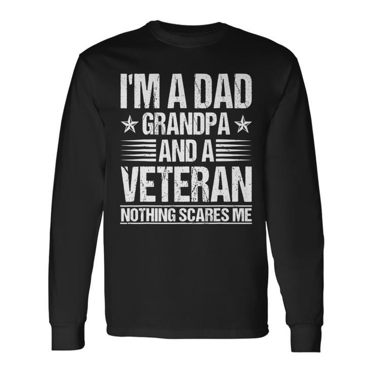 Im A Dad Grandpa And A Veteran Nothing Scares Me Distressed Long Sleeve T-Shirt