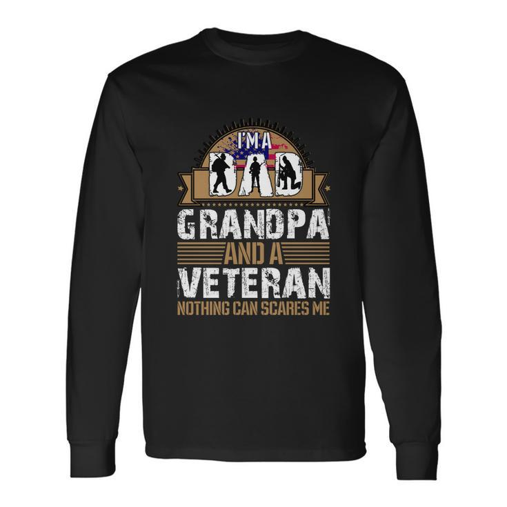 I Am A Dad Grandpa And A Veteran Nothing Can Scares Me Long Sleeve T-Shirt