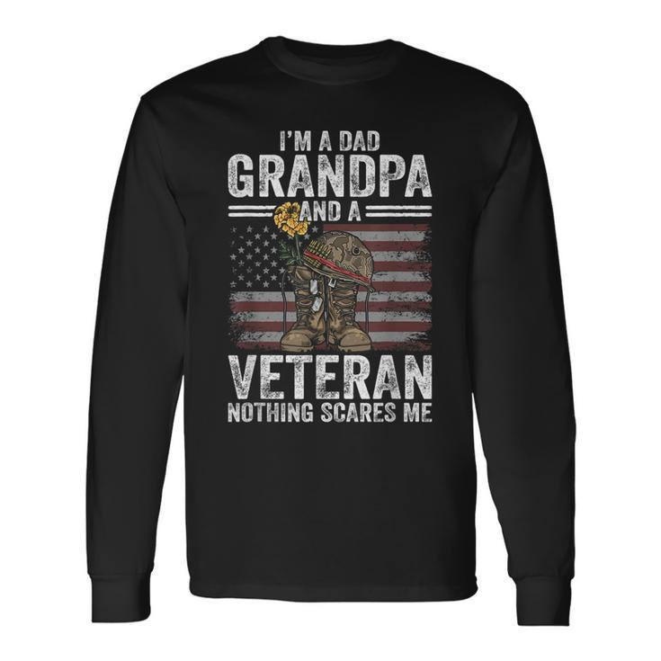 Im A Dad Grandpa And A Veteran Nothing Scares Me Long Sleeve T-Shirt