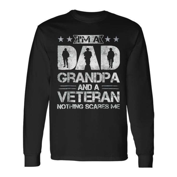 Im A Dad Grandpa And A Veteran Nothing Scares Me Long Sleeve T-Shirt