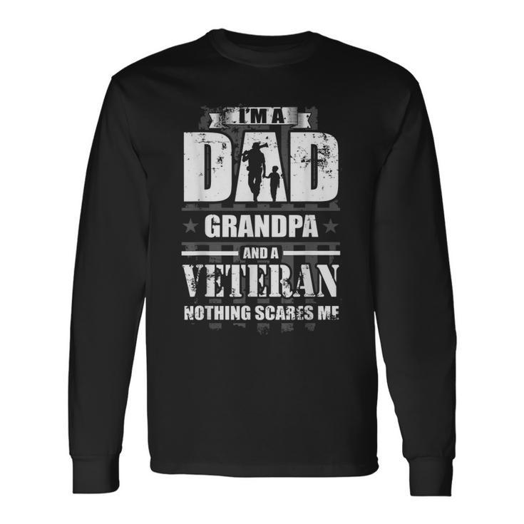 I Am A Dad Grandpa And A Veteran Nothing Scares Me Usa Long Sleeve T-Shirt