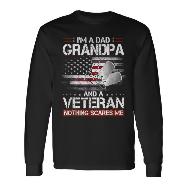 I Am A Dad Grandpa And A Veteran Nothing Scares Me Usa Long Sleeve T-Shirt