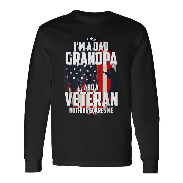 I Am A Dad Grandpa And A Veteran Nothing Scares Me Usa V3 Long Sleeve T-Shirt