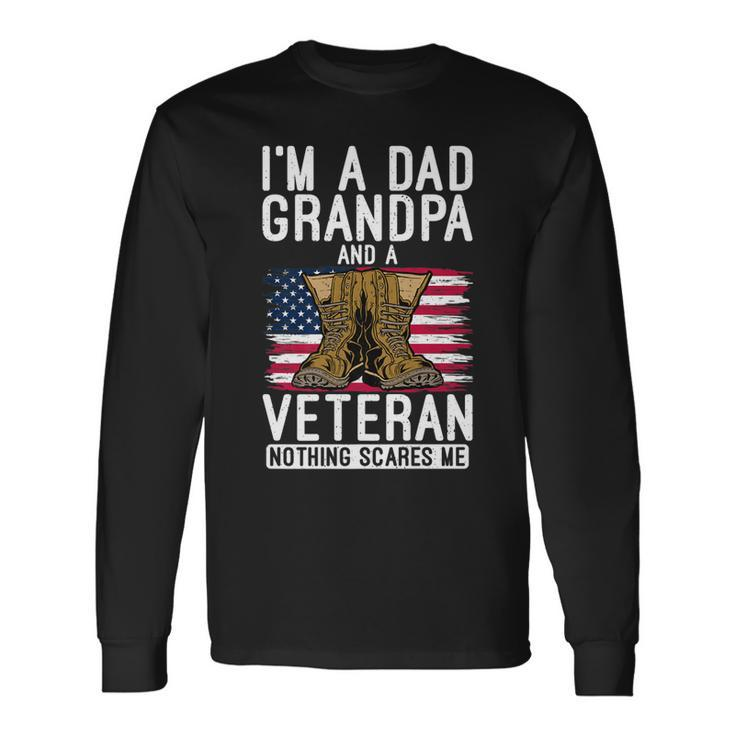 Im A Dad Grandpa And A Veteran Nothing Scares Me Vet Hero Long Sleeve T-Shirt