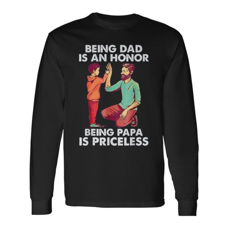 Being Dad Is An Honor Being Papa Is Priceless Father’S Day Long Sleeve T-Shirt T-Shirt