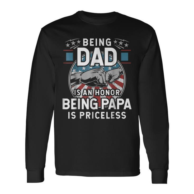 Being A Dad Is An Honor Being A Papa Is Priceless Long Sleeve T-Shirt T-Shirt