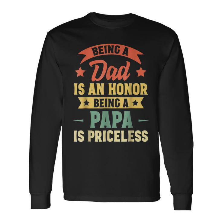 Being A Dad Is An Honor Being A Papa Is Priceless Vintage Long Sleeve T-Shirt T-Shirt Gifts ideas