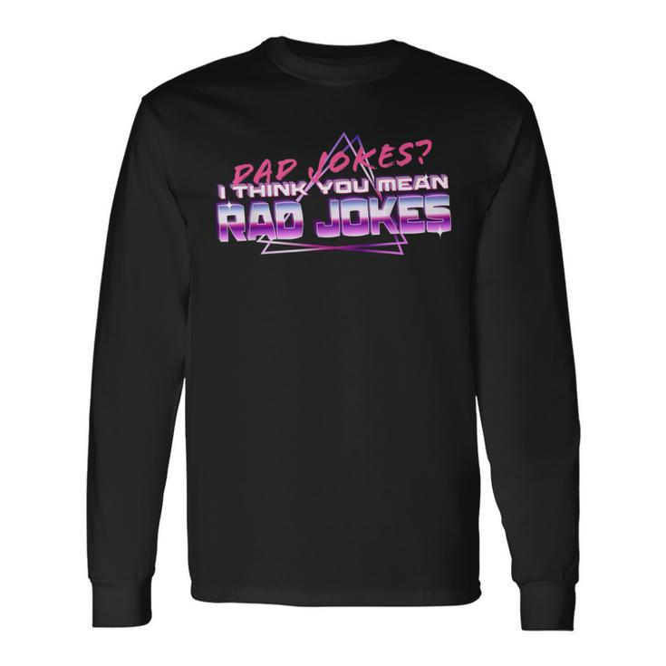 Dad Jokes I Think You Mean Rad Jokes Best Dad Long Sleeve T-Shirt T-Shirt Gifts ideas