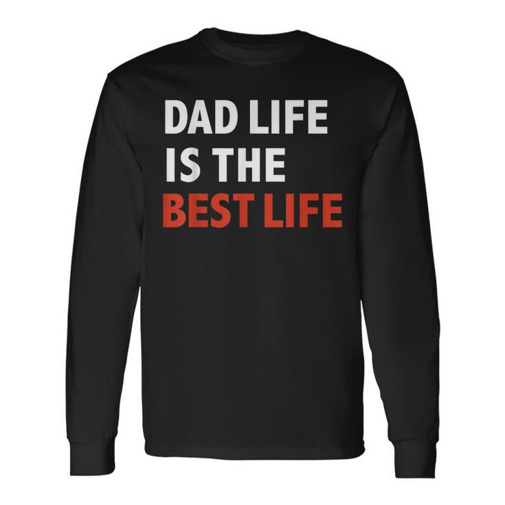 Dad Life Is The Best Life Fathers Day Daddy Long Sleeve T-Shirt T-Shirt