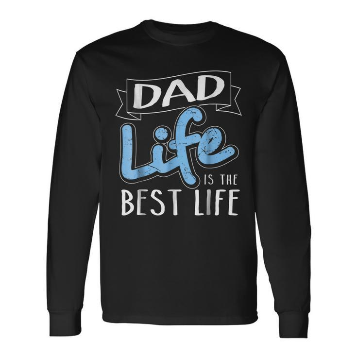 Dad Life Is The Best Life Matching Long Sleeve T-Shirt T-Shirt Gifts ideas