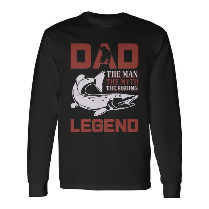 Dad The Man The Myth The Fishing Legend Long Sleeve T-Shirt