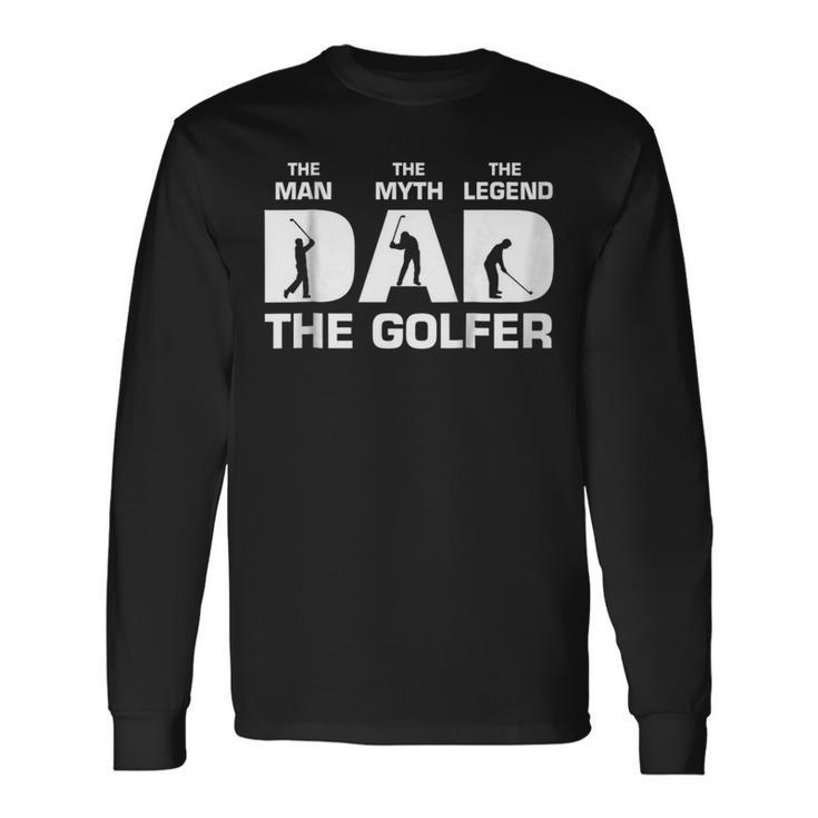 Dad The Man The Myth The Golfer Fathers Day Tshirt Long Sleeve T-Shirt T-Shirt