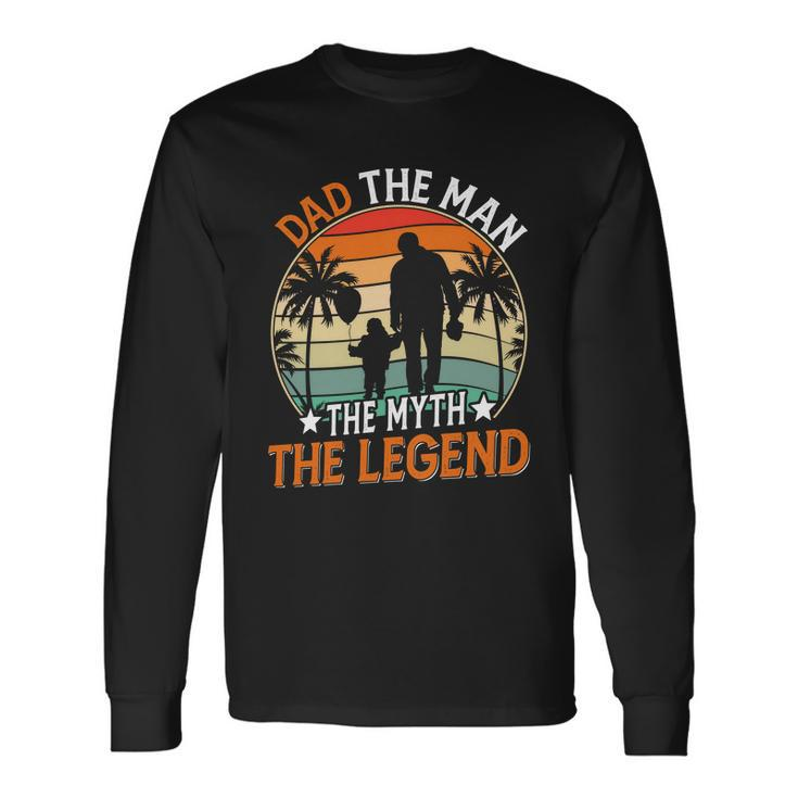 Dad The Man The Myth The Legend Fathers Day Long Sleeve T-Shirt
