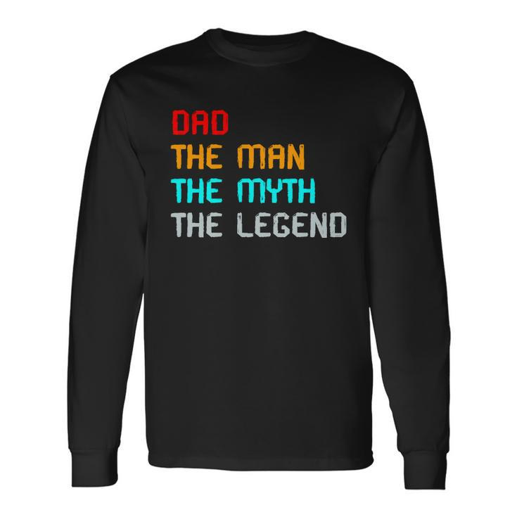 Dad The Man The Myth The Legend Long Sleeve T-Shirt Gifts ideas