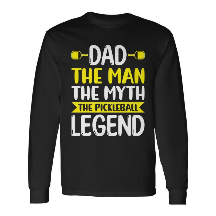 Dad The Myth The Pickleball Legend Pickleball Long Sleeve T-Shirt