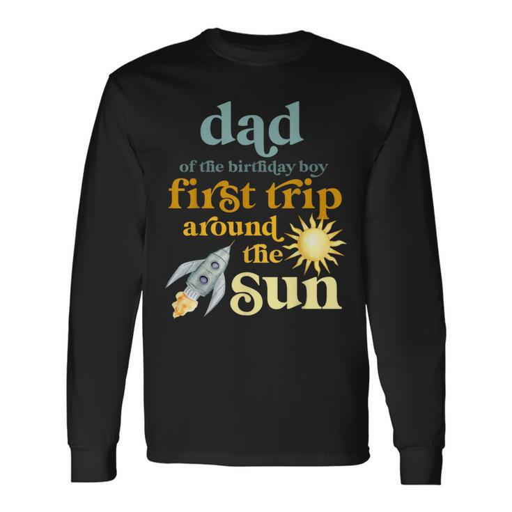 Dad Outer Space 1St Birthday First Trip Around The Sun Baby Long Sleeve T-Shirt Gifts ideas