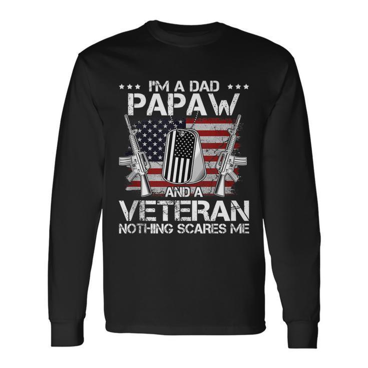Im A Dad Papaw And A Veteran Nothing Scares Me Father Day Long Sleeve T-Shirt