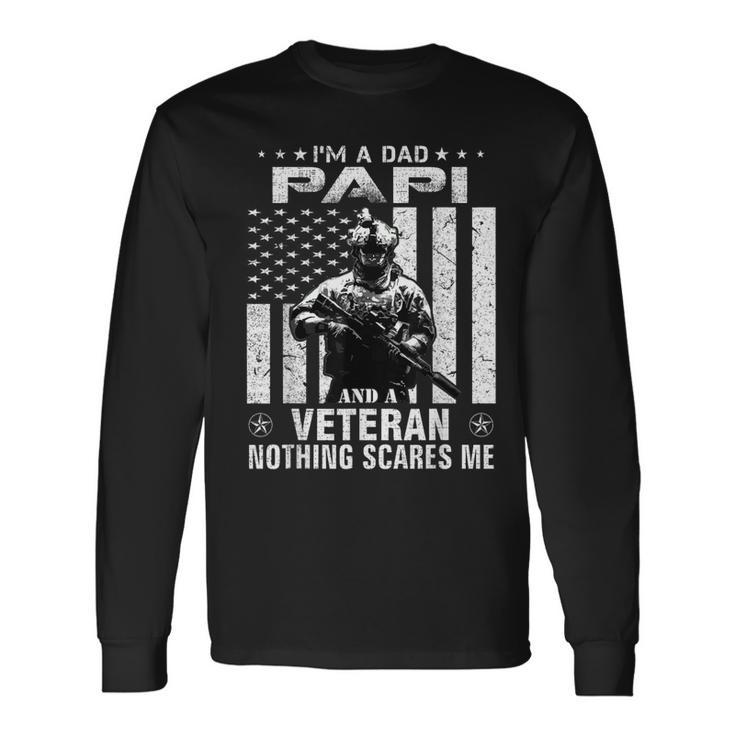 Im A Dad Papi Veteran Nothing Scares Me Fathers Day Long Sleeve T-Shirt
