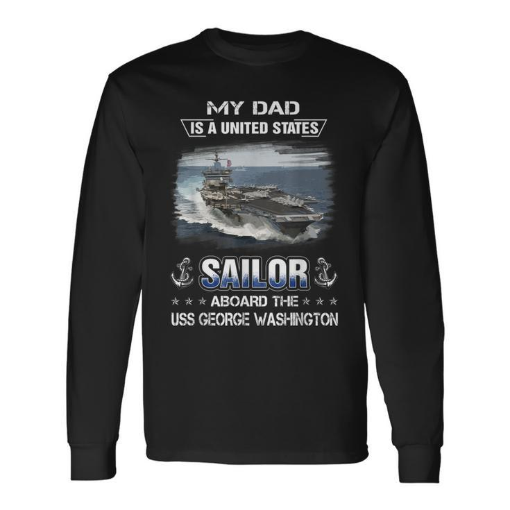 My Dad Is A Sailor Aboard The Uss George Washington Cvn 73 Long Sleeve T-Shirt