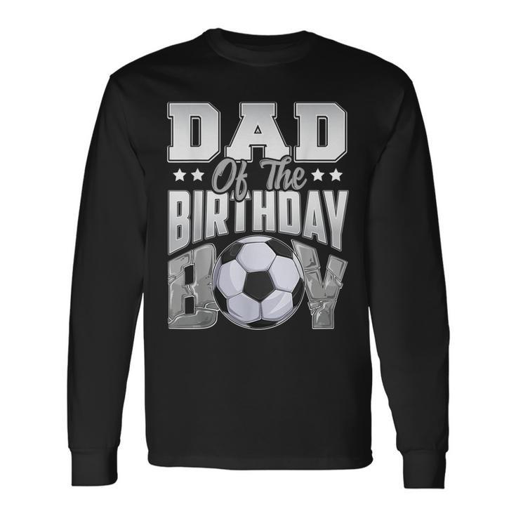 Dad Soccer Birthday Boy Baller B-Day Party Long Sleeve T-Shirt