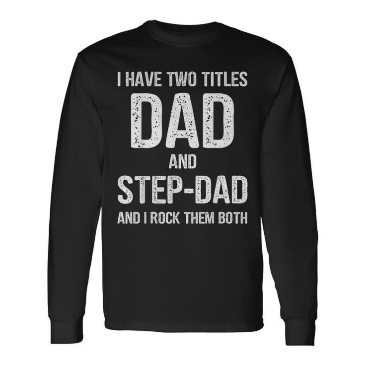 Dad And Step Dad Fathers Day Idea Long Sleeve T-Shirt
