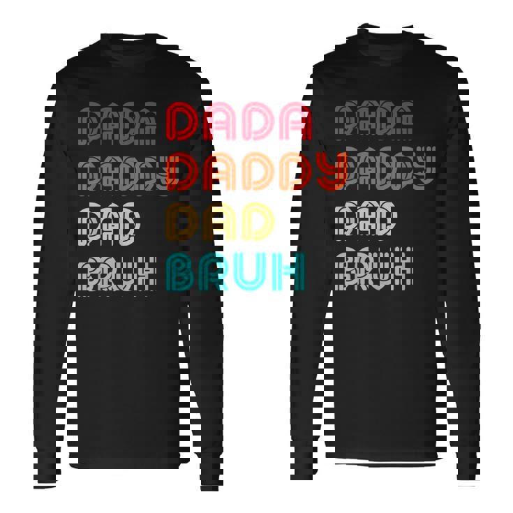 Dada Daddy Dad Bruh Fathers Day Long Sleeve T-Shirt Gifts ideas
