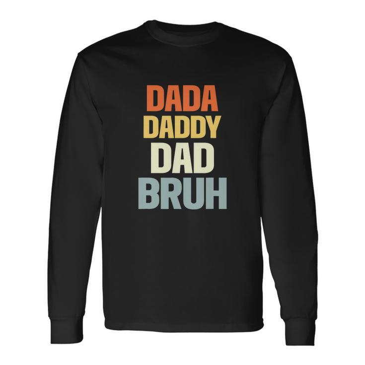 Dada Daddy Dad Bruh Dad Long Sleeve T-Shirt