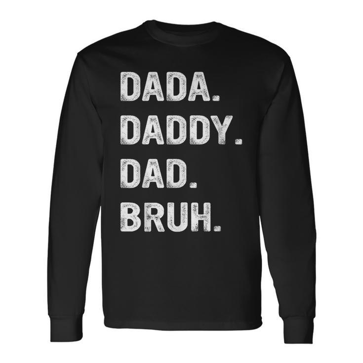 Dada Daddy Dad Bruh Dad Bruh Long Sleeve T-Shirt