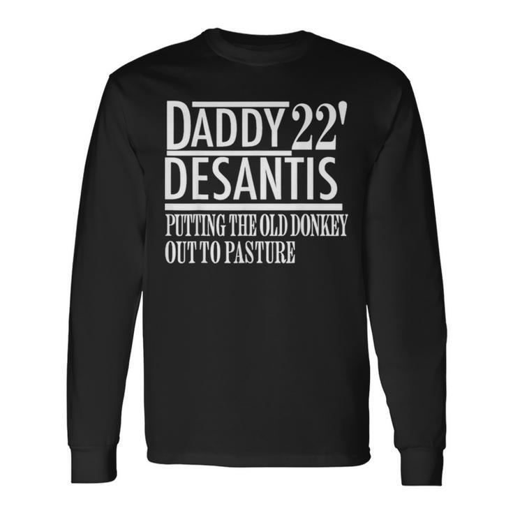 Daddy 22 Desantis Putting The Old Donkey Out To Pasture Long Sleeve T-Shirt