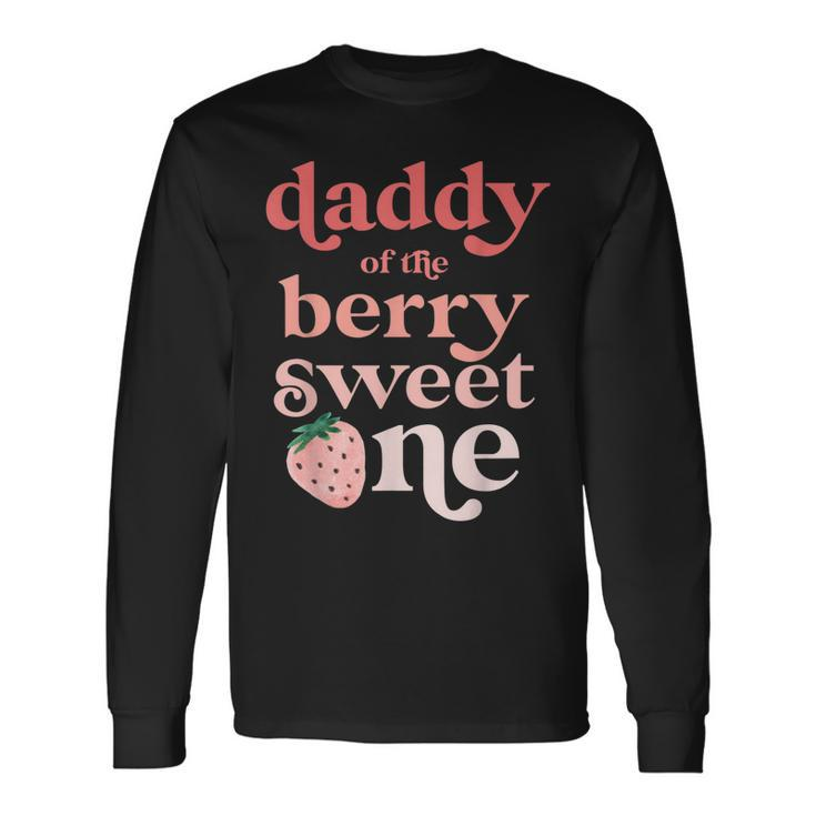 Daddy Of The Berry Sweet One Strawberry First Birthday 1St Long Sleeve T-Shirt