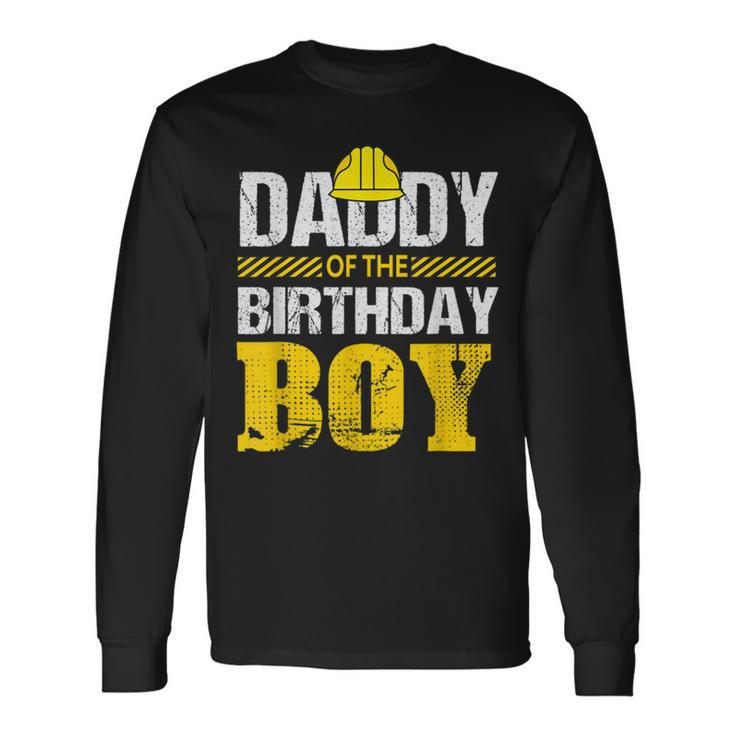 Daddy Of The Birthday Boy Construction Matching Long Sleeve T-Shirt T-Shirt Gifts ideas