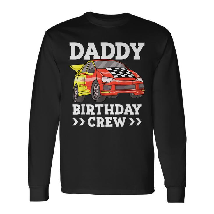 Daddy Birthday Crew Race Car Racing Car Driver Papa Dad Long Sleeve T-Shirt T-Shirt