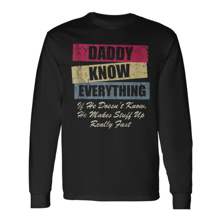 Daddy Knows Everything If He Doesnt Know Fathers Day Long Sleeve T-Shirt