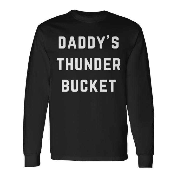 Daddy’S Thunder Bucket Long Sleeve T-Shirt