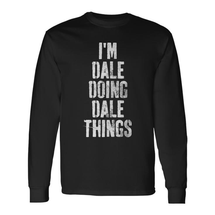 Im Dale Doing Dale Things Personalized First Name Long Sleeve T-Shirt