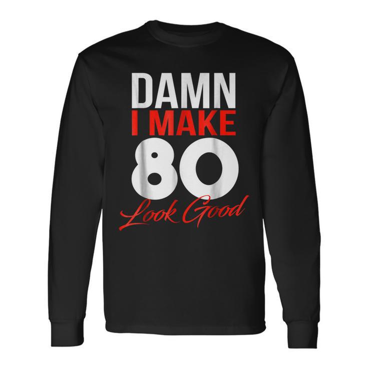 Damn I Make 80 Look Good Shirt 80Th Birthday 1938 Tee Long Sleeve T-Shirt T-Shirt