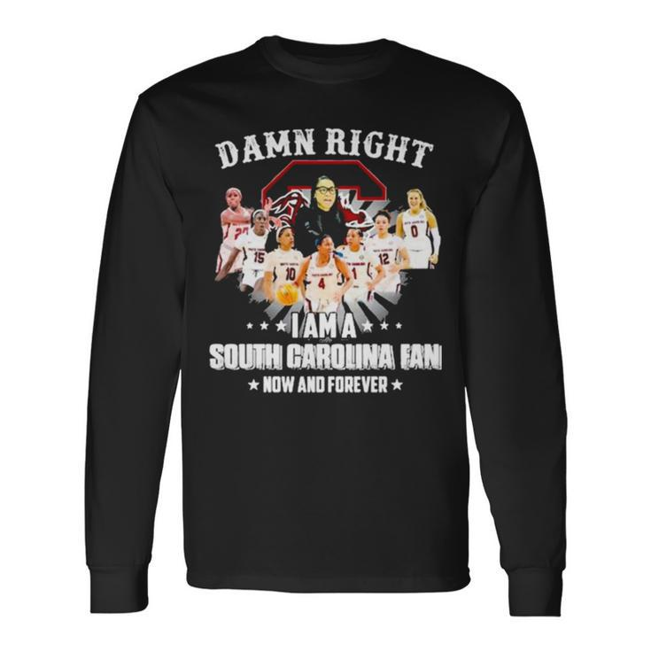 Damn Right I Am A South Carolina Fan Now And Forever Long Sleeve T-Shirt T-Shirt Gifts ideas