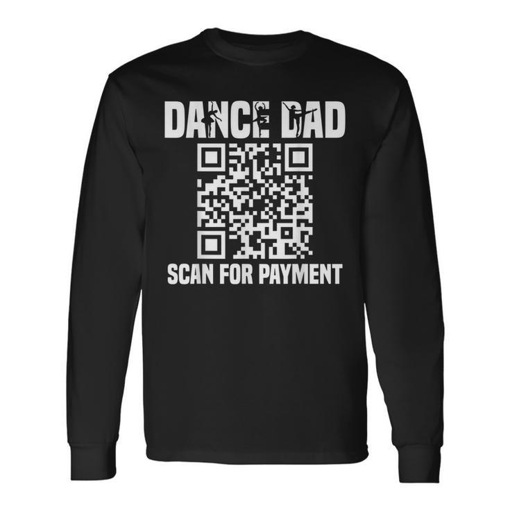 Dance Dad Dancing Daddy Scan For Payment I Finance Long Sleeve T-Shirt Gifts ideas