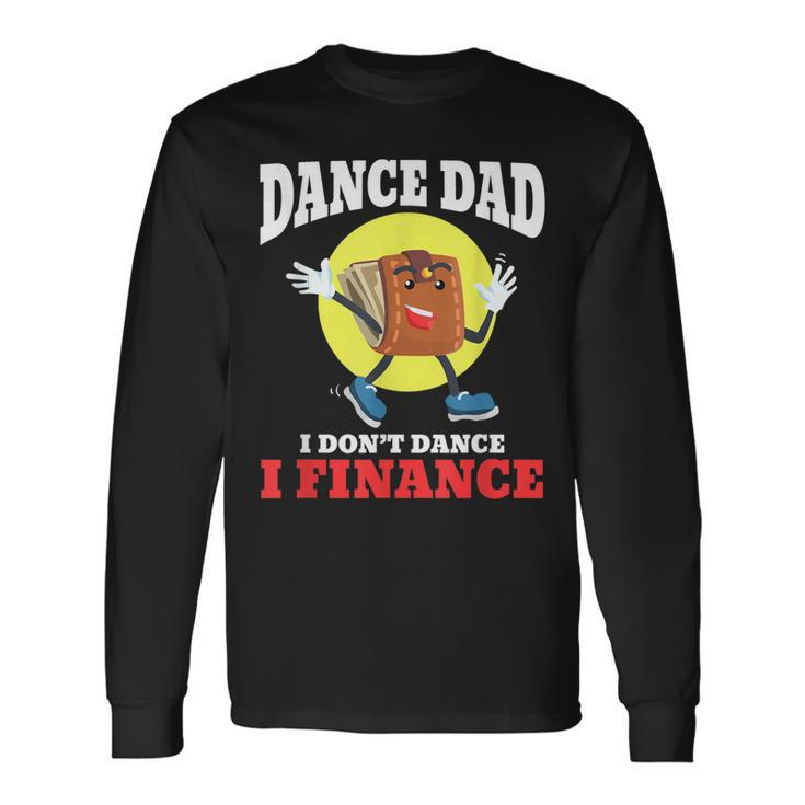 Dance Dad I Dont Dance I Finance Dancing Daddy Long Sleeve T-Shirt