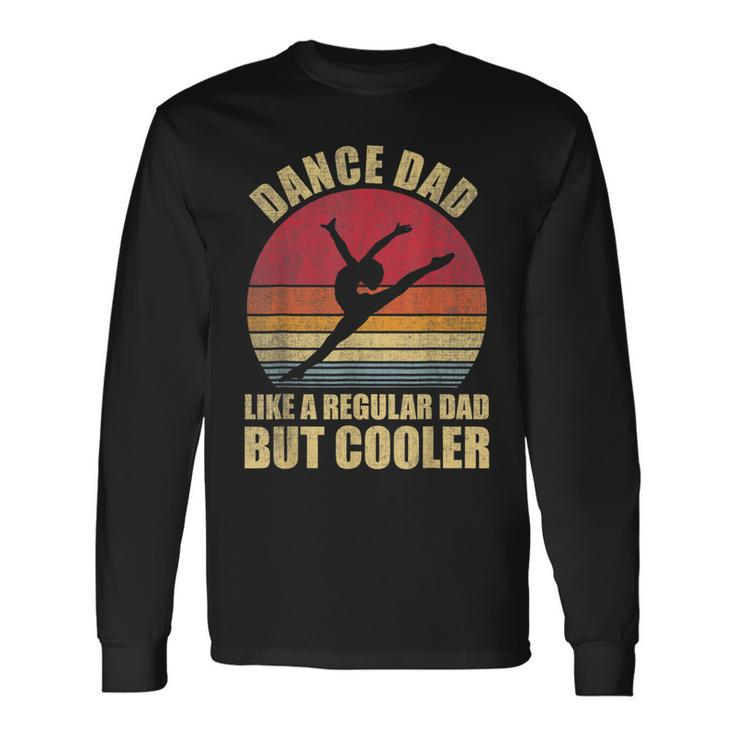 Dance Dad Like A Regular Dad But Cooler Daddy Da Long Sleeve T-Shirt