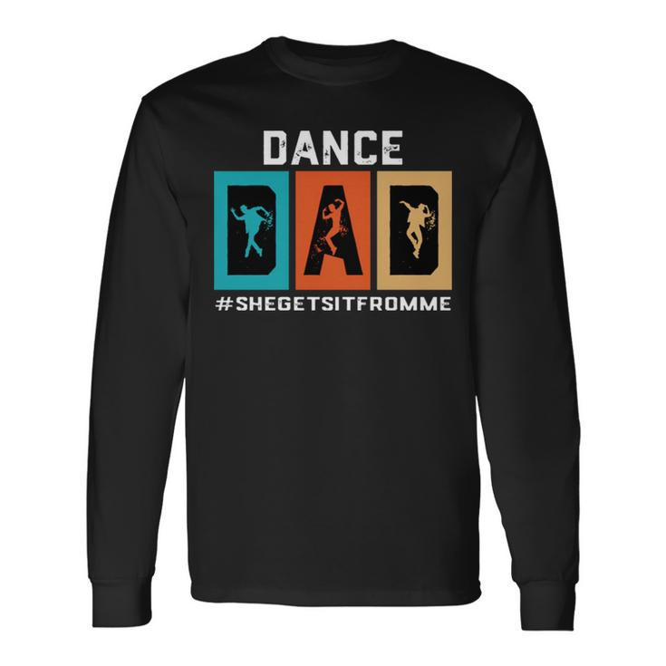 Dance Dad She Gets It From Me V2 Long Sleeve T-Shirt T-Shirt