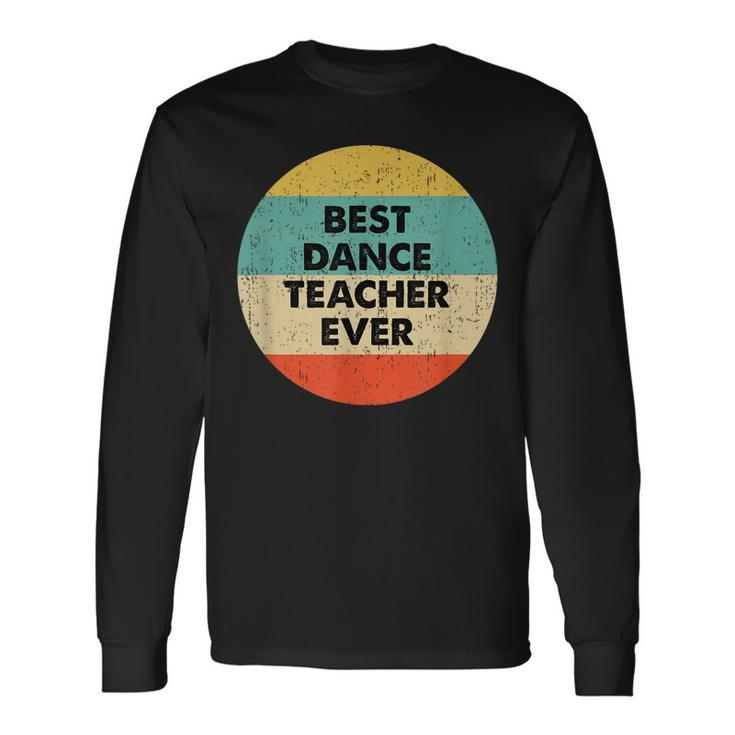 Dance Teacher Best Dance Teacher Ever Long Sleeve T-Shirt