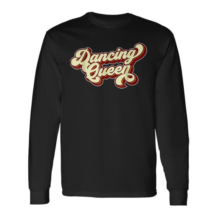 Dancing Queen- Funky Vintage 70S 80S For Dance Parties Long Sleeve T-Shirt