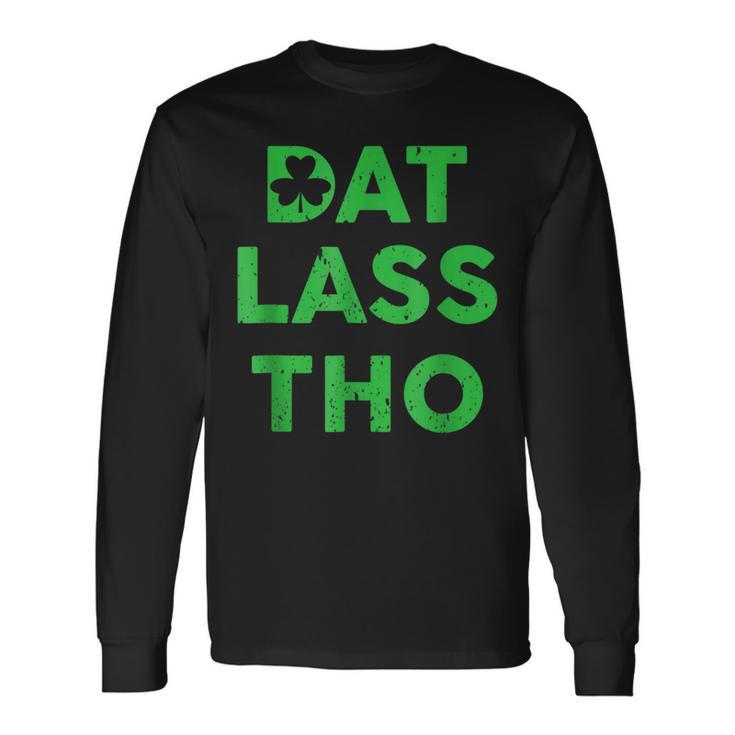 Dat Lass Tho Shamrock Pun St Patricks Day Long Sleeve T-Shirt