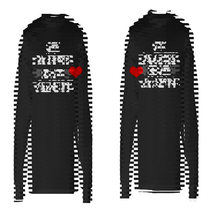 My Daughter Is My Valentine Love Hearts Cute Valentines Day Long Sleeve T-Shirt