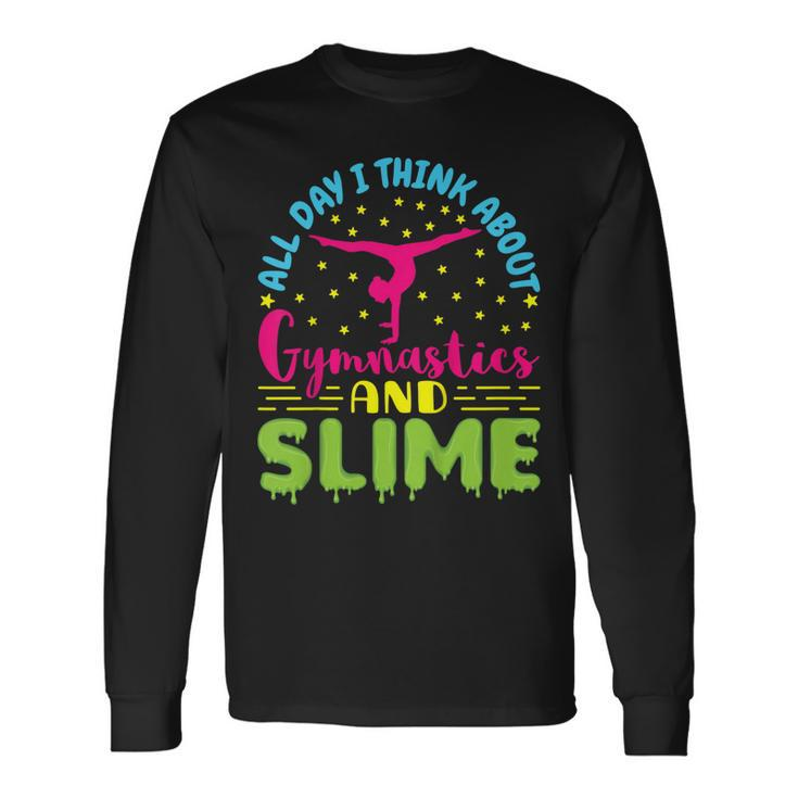All Day I Think About Gymnastics And Slime Long Sleeve T-Shirt
