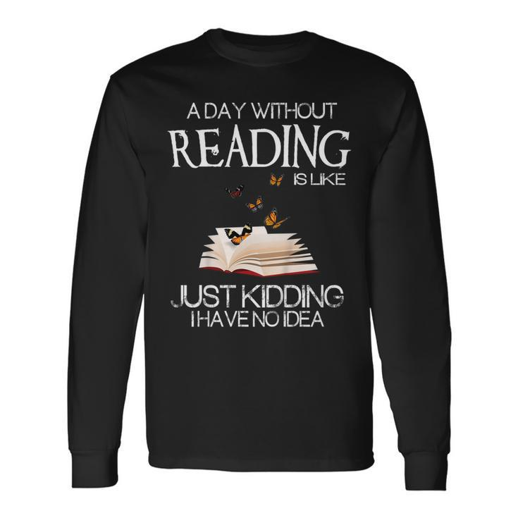 A Day Without Reading Is Like Bookworm Tshirt Long Sleeve T-Shirt