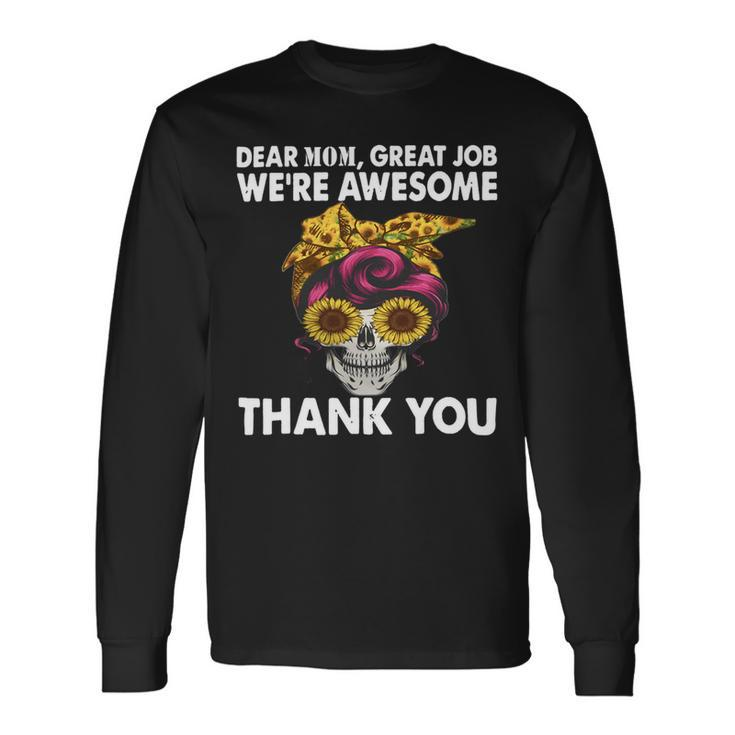 Dear Mom Great Job Were Awesome Thank You Mother Long Sleeve T-Shirt